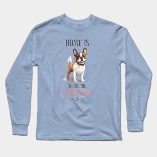 Home is Where My Frenchie Is, Cute French Bulldog Design Long Sleeve T-Shirt